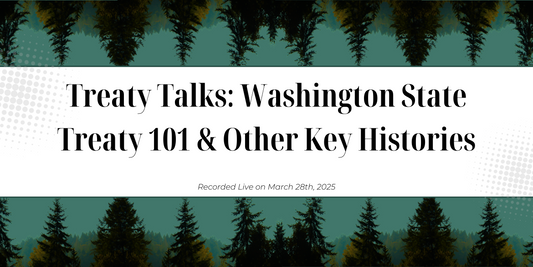 Treaty Talks: Washington State Treaty 101 & Other Key Histories